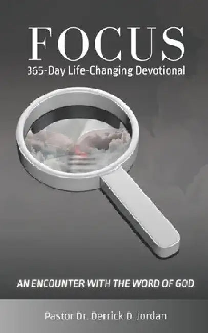 Focus: 365-Day Life-Changing Devotional by Derrick D. Jordan