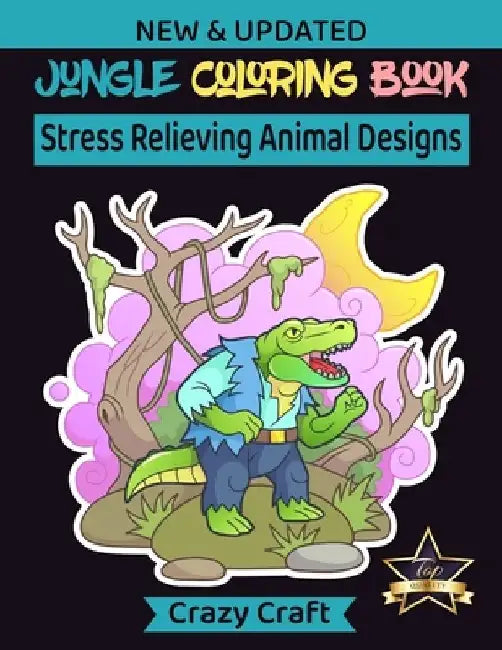 Jungle Coloring Book: Stress Relieving Animals Design: Jungle Animals Coloring Book Presenting Fun and Likable Jungle Animals from Forests, by Crazy Craft