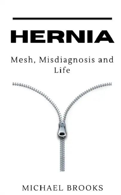 Hernia: Mesh, Misdiagnosis and Life by Michael Brooks