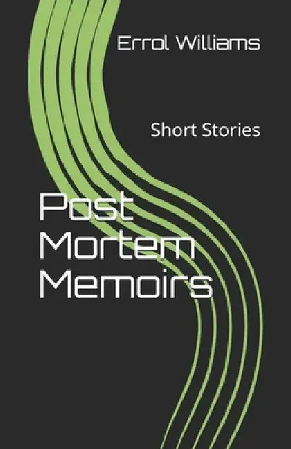 Post Mortem Memoirs: Short Stories by Errol Williams