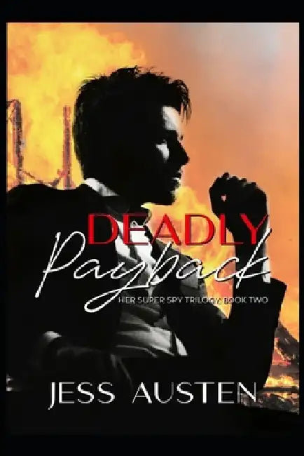 Deadly Payback: A Novel of Romantic Suspense and Murder (Her Super Spy Trilogy Book 2) by Jess Austen