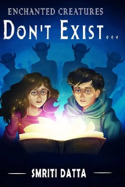 Enchanted Creatures Don't Exist... by Smriti Datta