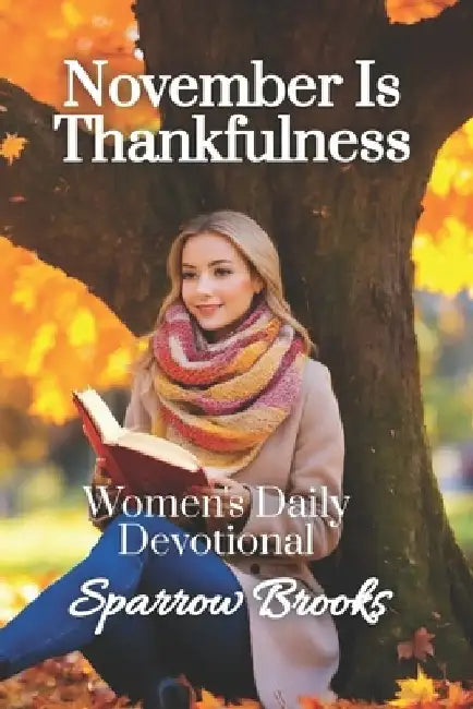 November is Thankfulness: Women's Daily Devotional by Sparrow Brooks