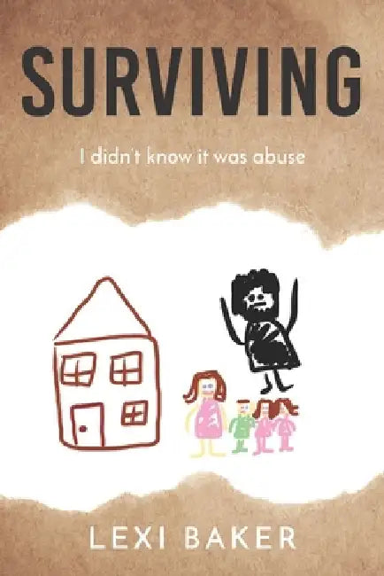 Surviving: I didn't know it was abuse by Lexi Baker
