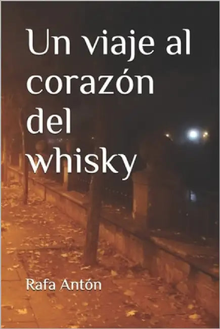 Un viaje al corazón del whisky by Antón, Rafa