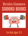 Brain Games Sudoku books for kids Ages 3-5: A Unique Sudoku Brain Books 3-5 4-6 Great Workbook for Games, Puzzles, Problem-Solving and Critical Thinki by Activity Press