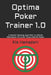Optima Poker Trainer 1.0: A Patent Pending Algorithm to SOLVE Multiplayer No Limit Texas Hold'em Poker by Kia Hamadani