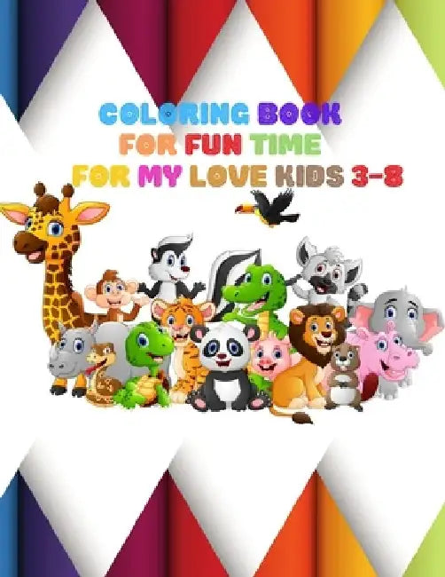 Coloring Book: FOR FUN TIME FOR MY LOVE KIDS 3-8: Wild and Sea Creatures, Woodland and Pets, Furry animals, Fun Time, Activity, Sketc by Faiz Azs