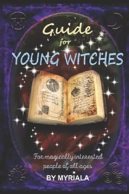 Guide for young witches: For magically interested people of all ages by Witch Myriala