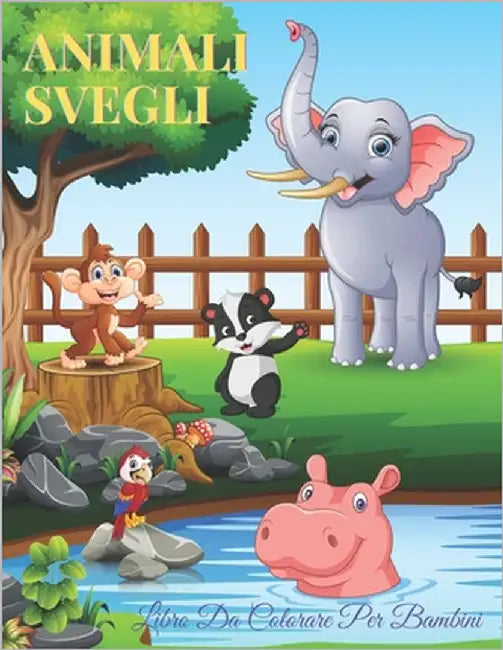 ANIMALI SVEGLI - Libro Da Colorare Per Bambini: Animali Marini, Animali Della Fattoria, Animali Della Giungla, Animali Dei Boschi E Animali del Circo by Rossi, Lisa