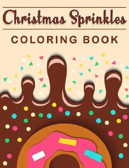 Christmas Sprinkles Coloring Book: Celebrate your Christmas with this Coloring Book, Premium Quality Cover with Creative Christmas Dessert Pages. by Christmas Is Beauty