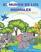 EL MUNDO DE LOS ANIMALES- Libro De Colorear Para Niños: Animales Marinos, Animales de Granja, Animales de la Selva, Animales del Bosque Y Animales del by Gil, Maribel