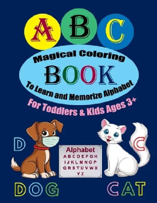 ABC Magical Coloring Book To Learn and Memorize Alphabet For Toddlers & Kids Ages 3+: Activity Book Contains Animals Pictures & Letters for Coloring t by Alfred Strong