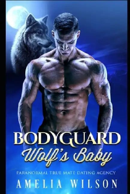 Bodyguard Wolf's Baby: Wolf Shifter Romance by Amelia Wilson