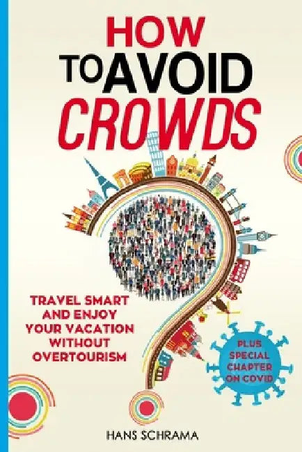 How to avoid crowds: Travel smart and enjoy your vacation without overtourism by Hans Schrama