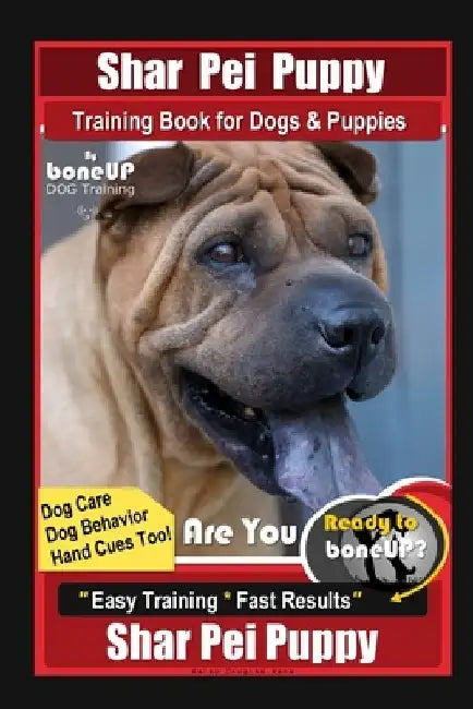 Shar Pei Puppy Training Book for Dog & Puppies By BoneUP DOG Training, Are You Ready to Bone Up? Dog Care, Dog Behavior, Hand Cues Too! Easy Training by Karen Douglas Kane