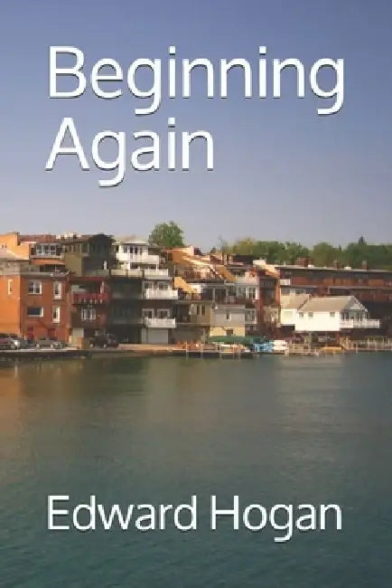 Beginning Again by Edward R. Hogan
