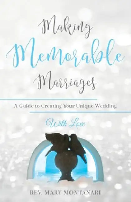 Making Memorable Marriages by Mary Montanari
