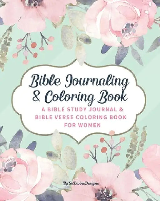 SoDivineDesigns Bible Journaling & Coloring Book: A Bible Study Journal & Bible Verse Coloring Book For Women: Great Journal for Bible Study Joyful De by Sodivine Designs