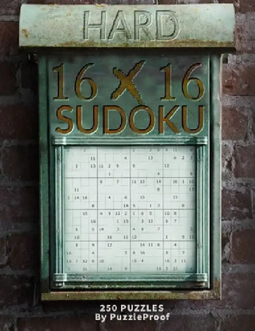 16 X 16 Sudoku Puzzle Book 3 - Hard: 250 Hard 16 X 16 Sudokus. Two Challenging Large Puzzles Each Page. Solutions at the back of the book. by P. Proof