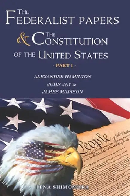 The Federalist Papers and The Constitution of the United States: Happy Independence Day! Constitutional Convention & The 1780's (New Edition - Part 1) by Tittle Lyssa