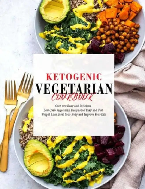 Ketogenic Vegetarian Cookbook: Over 300 Easy and Delicious Low-Carb Vegetarian Recipes for Easy and Fast Weight Loss, Heal Your Body and Improve Your by Theo Hernandez