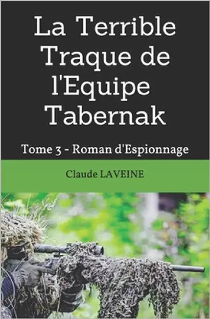 La Terrible Traque de l'Equipe Tabernak: Tome 3 - Roman d'Espionnage by Laveine, Claude