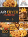 Air Fryer Cookbook: 100 Delicious, Quick & Easy Recipes For Beginners And Advanced Users (Vol. 3) by Chef Manuel del Toro