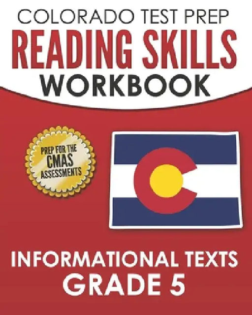 COLORADO TEST PREP Reading Skills Workbook Informational Texts Grade 5: Preparation for the CMAS English Language Arts Tests by Tmp Colorado