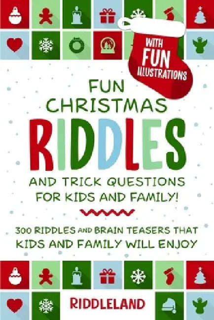 Fun Christmas Riddles and Trick Questions for Kids and Family: 300 Riddles and Brain Teasers That Kids and Family Will Enjoy - Ages 6-8 7-9 8-12 by Riddleland
