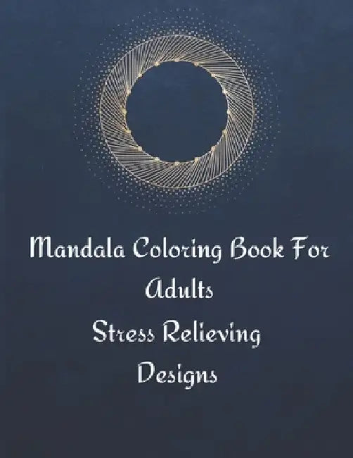 Mandala Coloring Book For Adults: Stress Relieving Mandala Designs for Adults Relaxation by Pippa Philson