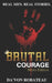 Brutal Courage (Men's Edition) by Rafael P., Jr. DeFreitas
