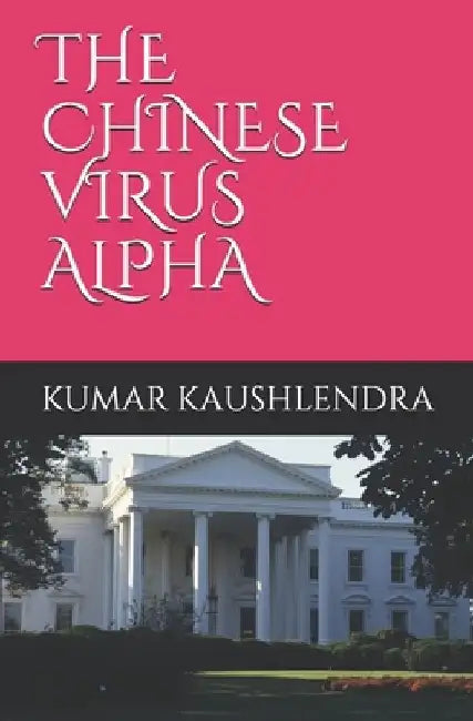 The Chinese Virus Alpha by Kumar Kaushlendra