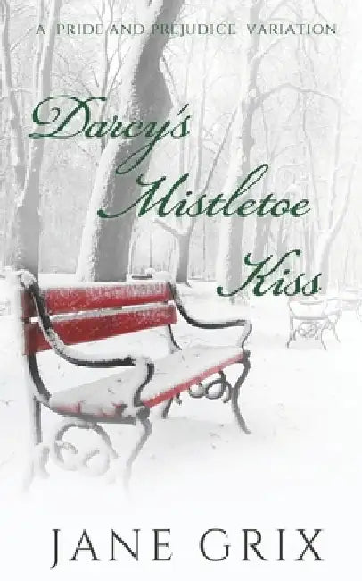 Darcy's Mistletoe Kiss: A Pride and Prejudice Variation by Jane Grix