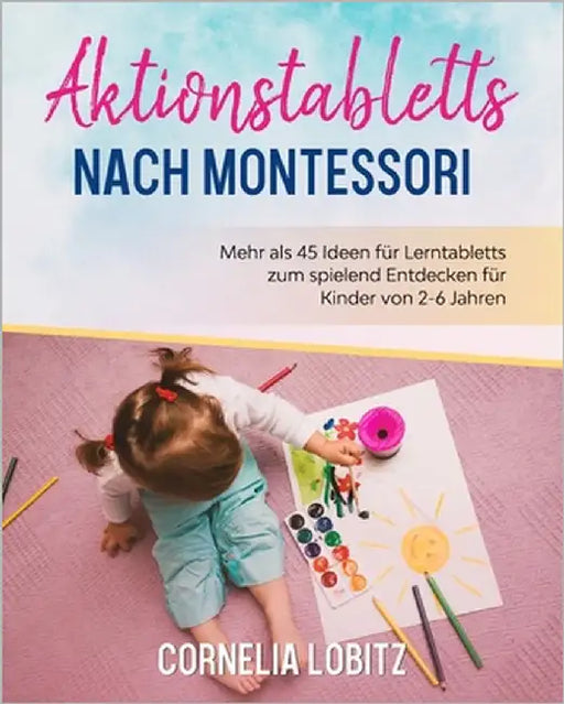 Aktionstabletts nach Montessori: Mehr als 45 Ideen für Lerntabletts zum spielend Entdecken für Kinder von 2-6 Jahren by Lobitz, Cornelia