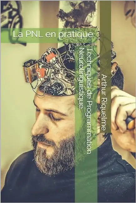 Techniques de Programmation Neurolinguistique.: La PNL en pratique. by Riquelme, Arthur