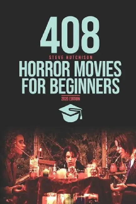 408 Horror Movies for Beginners by Steve Hutchison