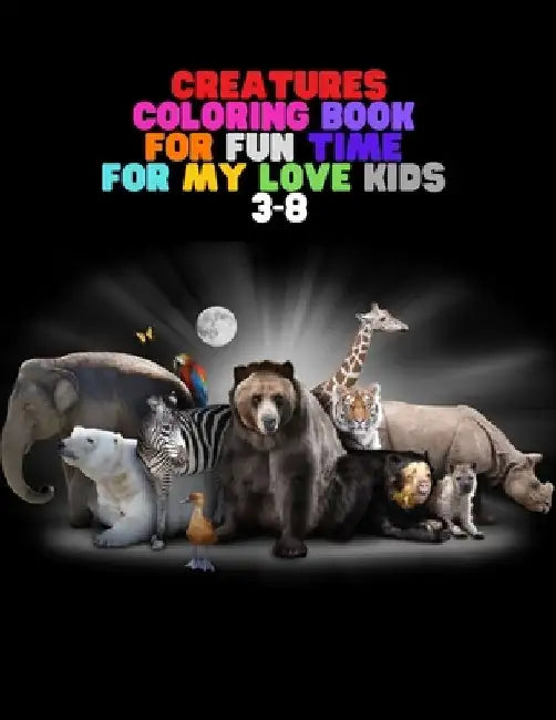 Creatures Coloring: BOOK FOR FUN TIME FOR MY LOVE KIDS 3-8: Wild and Sea Creatures, Woodland and Pets, Furry animals, Fun Time, Activity, by Faiz Azs