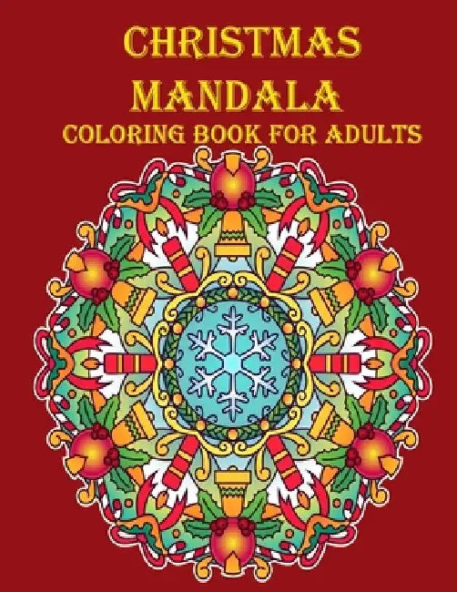 Christmas Mandala Coloring Book For Adults: 100 unique Christmas mandala coloring book, a very fun and mind relaxation book for adults by Braylon Smith
