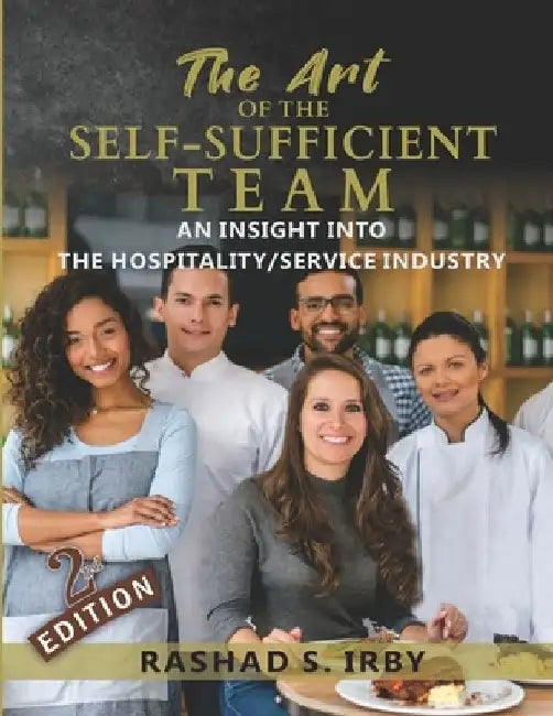 The Art of The Self Sufficient Team: An Insight Into The Hospitality/Service Industry by Rashad Shadeed Irby