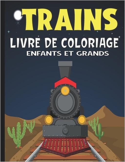 Trains Livre De Coloriage Enfants Et Grands: Carnet De Coloriage Anti-Stress Cahier D'activité Pour Enfants À Partir De 3 Ans 50 Images Uniques De Tra by Voyages Nomades Éditions