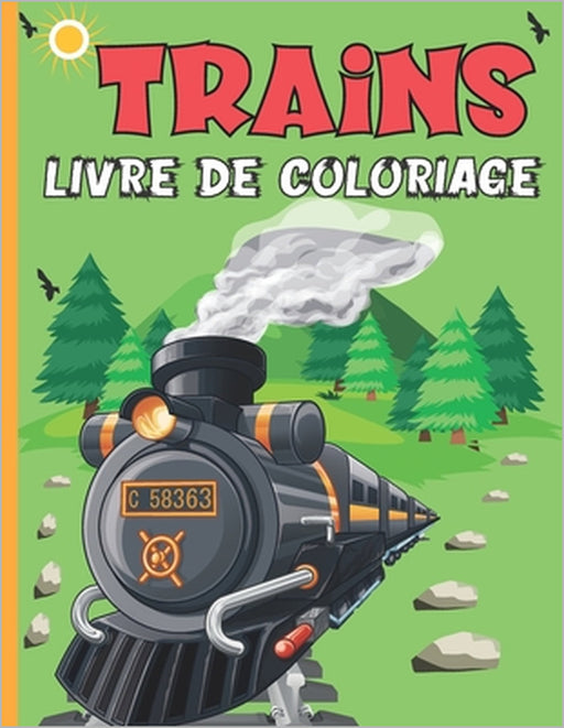 Trains Livre De Coloriage: Carnet De Coloriage Cahier D'activité Pour Enfants À Partir De 3 Ans 50 Images Uniques De Trains À Colorier - Format 2 by Voyages Nomades Éditions