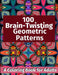 100 Brain-Twisting Geometric Patterns: A Coloring Book for Adults by Brightview Coloring Books