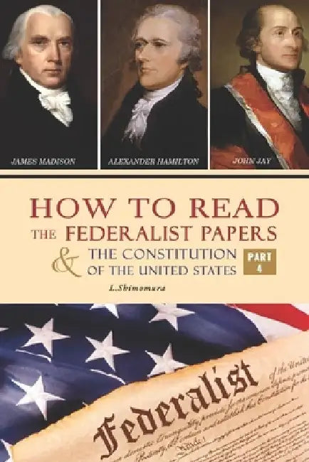 How to Read The Federalist Papers and The Constitution of the United States: The Articles of Confederation, The Constitution of Declaration, All Bill by Shimomura Lena