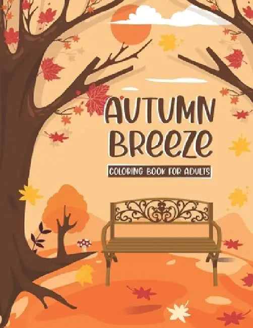 Autumn Breeze Coloring Book: A Coloring Book for Adults Featuring Relaxing Autumn Scenes and Cute Farm Animals Perfect as Gift Ideas for Women and Tee by Rose Haven