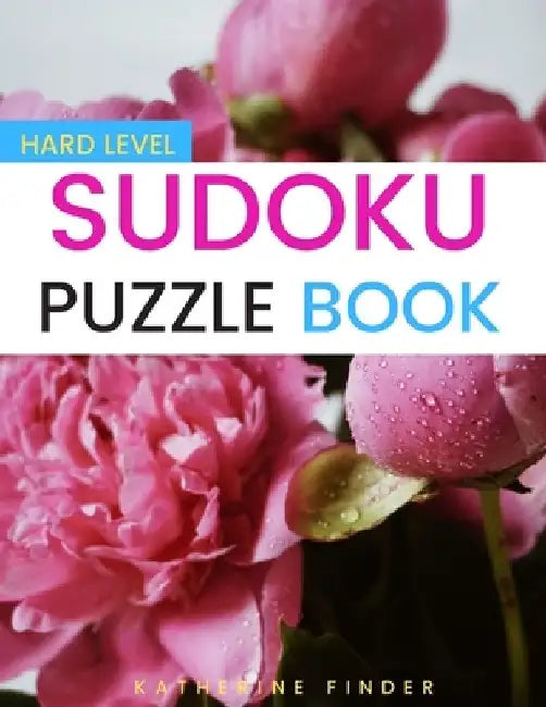 Sudoku Puzzle Books Hard Level: Large Print Edition With One Puzzle Per Page 200 Hard Level SUDOKU Puzzles With Answers Brain Games & Logic Games For by Katherine Finder