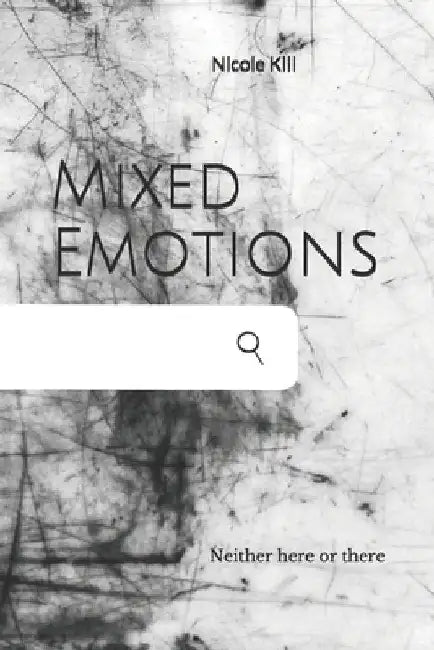 Mixed Emotions: Neither here or there by Nicole Kill