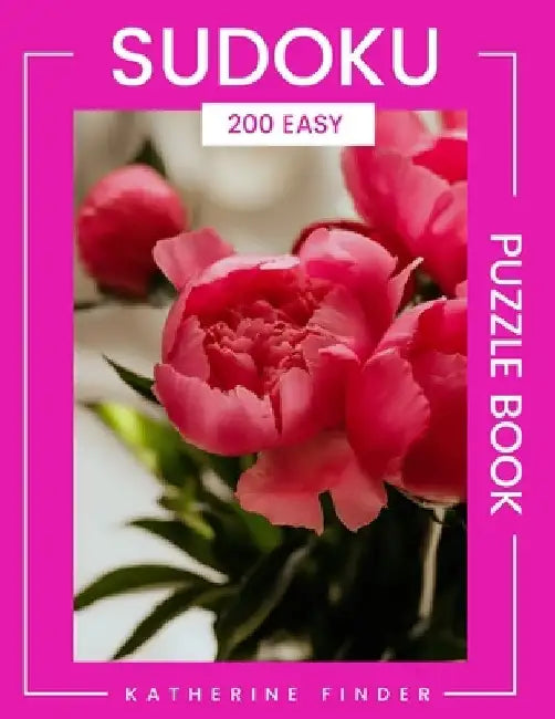Wherever Life Plants You, Bloom With Grace: 200 Easy SUDOKU Puzzles With Answers Large Print Edition With One Puzzle Per Page Brain Games & Logic Game by Katherine Finder