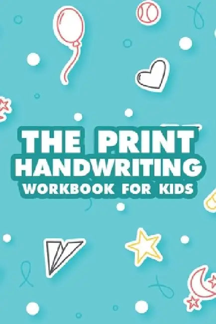 The Print Handwriting Workbook For Kids: Alphabet and Numbers Tracing Activity Sheets, Journal For Children To Practice Pen Control by Pasara Publishing