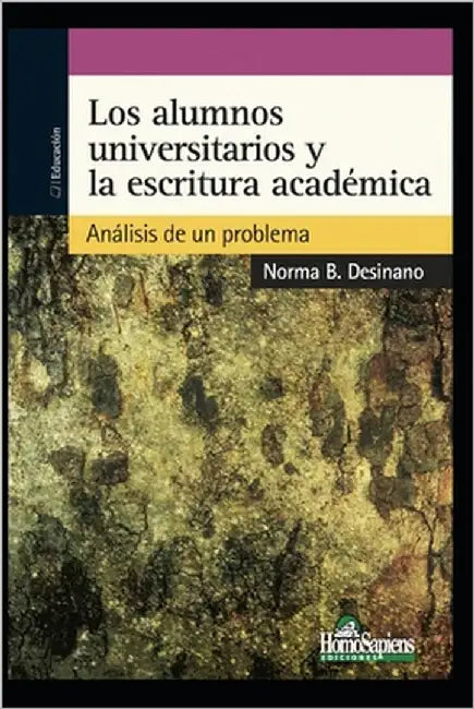 Los Alumnos Universitarios Y La Escritura Académica: análisis de un problema by Desinano, Norma B.